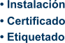 • Instalación • Certificado • Etiquetado